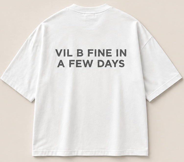 VIL B FINE IN A FEW DAYS Tee